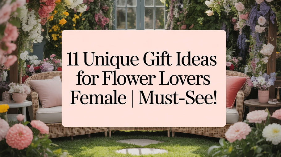 Gift Ideas for Flower Lovers Female: 11 Thoughtful Presents She'll Adore